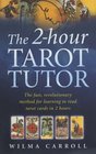 The 2hour Tarot Tutor The Fast Revolutionary Method for Learning to Read Tarot in 2 Hours