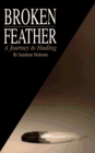 Broken Feather A Journey to Healing