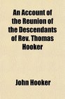 An Account of the Reunion of the Descendants of Rev Thomas Hooker