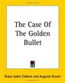 The Case Of The Golden Bullet