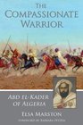 The Compassionate Warrior Abd elKader of Algeria