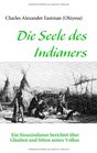 Die Seele des Indianers Ein Siouxindianer berichtet ber Glauben und Sitten seines Volkes