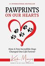 Pawprints On Our Hearts: How A Few Incredible Dogs Changed One Life Forever