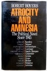 Atrocity and Amnesia The Political Novel Since 1945