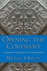 Opening the Covenant A Jewish Theology of Christianity