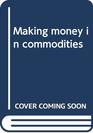 Making money in commodities