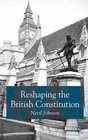 Reshaping the British Constitution Essays in Political Interpretation