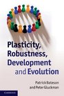 Plasticity Robustness Development and Evolution