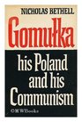 Gomulka His Poland and His Communism