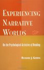 Experiencing Narrative Worlds On the Psychological Activities of Reading