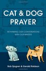 Cat  Dog Prayer Rethinking Our Conversations with Our Master