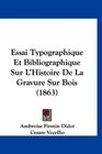 Essai Typographique Et Bibliographique Sur L'Histoire De La Gravure Sur Bois
