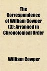 The Correspondence of William Cowper  Arranged in Chronological Order