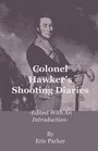 Colonel Hawker's Shooting Diaries  Edited With An Introduction