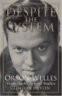 Despite the System Orson Welles Versus the Hollywood Studios