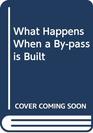 What Happens When a Bypass is Built