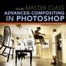 Adobe Master Class: Advanced Compositing in Photoshop: Secrets of Bringing the Impossible to Reality