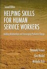 Helping Skills for Human Service Workers Building Relationships And Encouraging Productive Change