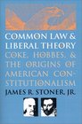 Common Law and Liberal Theory Coke Hobbes and the Origins of American Constitutionalism