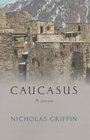 Caucasus A Journey in the Crucible of Civilisation