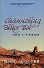 Channeling Biker Bob Heart of a Warrior