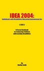 IDEA 2004 Individuals with Disabilities Education Improvement Act A Parent Handbook for School Age Children with Learning Disabilities