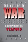 The Future of War Organizations as Weapons