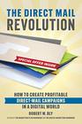 The Direct Mail Revolution How to Create Profitable Direct Mail Campaigns in a Digital World