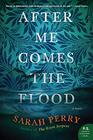 After Me Comes the Flood A Novel