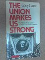 The union makes us strong The British working class its trade unionism and politics