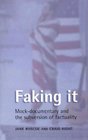 Faking It MockDocumentary and the Subversion of Factuality
