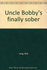 Uncle Bobby's finally sober