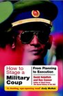 How to Stage a Military Coup Planning to Execution