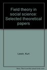 Field theory in social science Selected theoretical papers