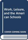 Work Leisure and the American Schools