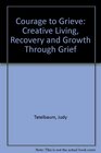 Courage to Grieve Creative Living Recovery and Growth Through Grief