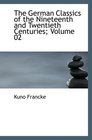 The German Classics of the Nineteenth and Twentieth Centuries Volume 02 Masterpieces of German Literature Translated into