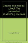 Getting into medical school The premedical student's guidebook