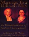 Marriage to a Difficult Man The Uncommon Union of Jonathan  Sarah Edwards