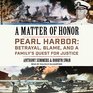 A Matter of Honor Pearl Harbor Betrayal Blame and a Family's Quest for Justice