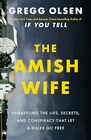 The Amish Wife Unraveling the Lies Secrets and Conspiracy That Let a Killer Go Free