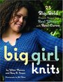 Big Girl Knits  25 Big Bold Projects Shaped for Real Women with Real Curves