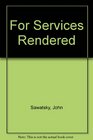 For Services Rendered