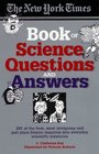 The New York Times Book of Science Questions  Answers  200 of the best most intriguing and just plain bizarre inquiries into everyday scientific mysteries