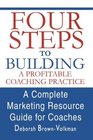 Four Steps To Building A Profitable Coaching Practice A Complete Marketing Resource Guide For Coaches