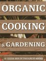 Organic Cooking  Gardening A Veggie Box of Two Great Books The Ultimate Boxed Book Set for the Organic Cook and Gardener How to Grow Your Own  It To Create Wholesome Meals For Your Family