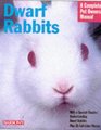 Dwarf Rabbits A Complete Pet Owner's Manual