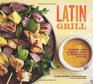 Latin Grill Sultry and Simple Food for RedHot Dinners and Parties