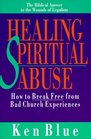 Healing Spiritual Abuse How to Break Free from Bad Church Experiences
