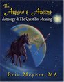 The Arrow's Ascent: Astrology  the Quest for Meaning